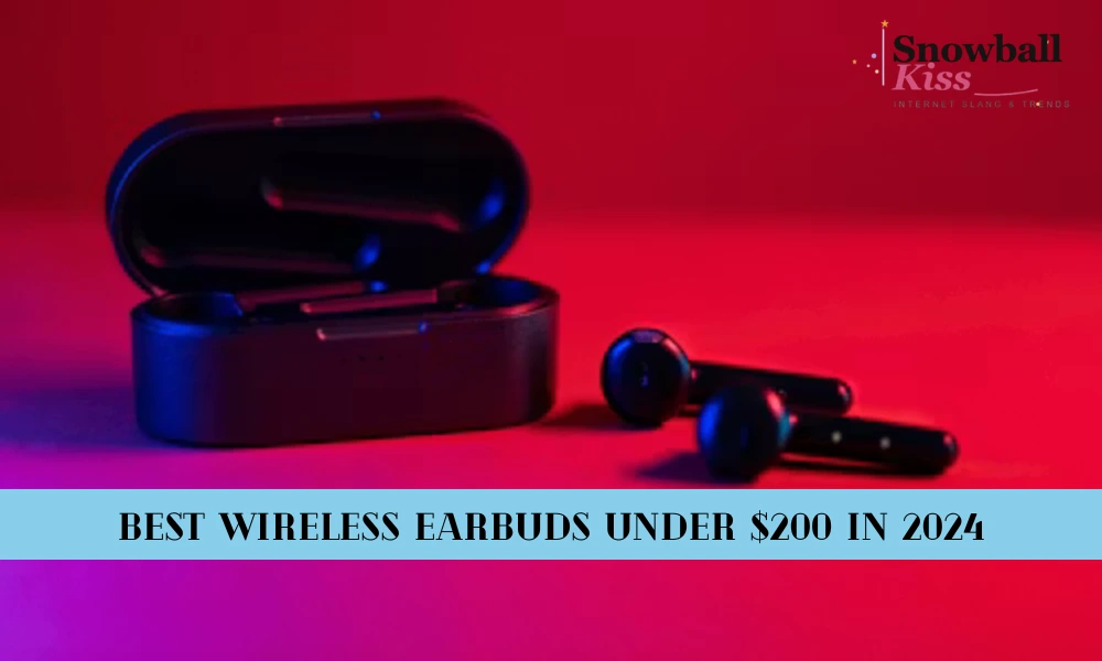 Best Wireless Earbuds Under $200 in 2024